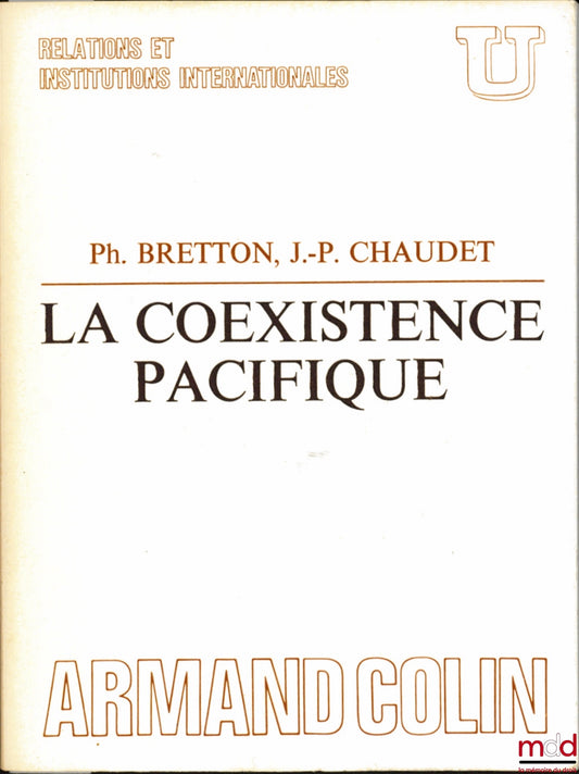 BRETTON (Philippe) et CHAUDET (Jean-Pierre) – LA COEXISTENCE PACIFIQUE, coll. U, série “Relations et institutions internationales”