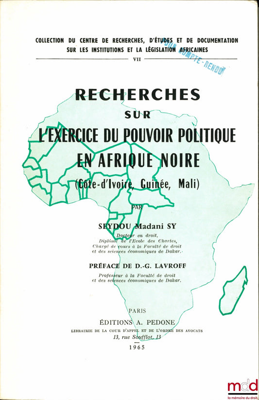SY (Seydou Madani) – RECHERCHES SUR L’EXERCICE DU POUVOIR POLITIQUE EN AFRIQUE NOIRE (Côte-d’Ivoire - Guinée - Mali), Préface de D.-G. Lavroff, coll. du Centre de recherches, d’études et de documentation sur les institutions et la législation africaines,