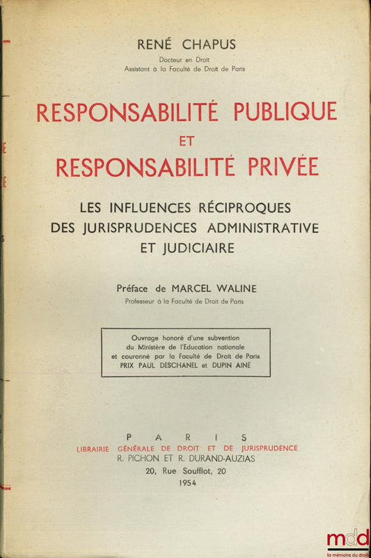 CHAPUS (René) – RESPONSABILITÉ PUBLIQUE ET RESPONSABILITÉ PRIVÉE. Les influences réciproques des jurisprudences administrative et judiciaire, Préface de Marcel Waline