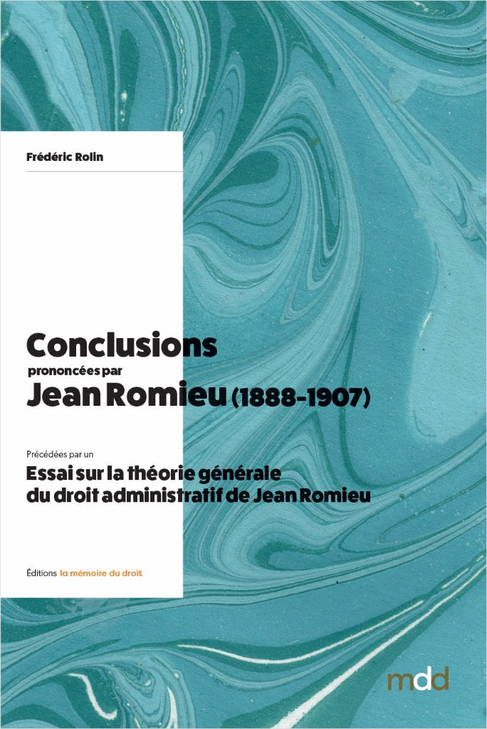 ROLIN (Frédéric) – CONCLUSIONS prononcées par JEAN ROMIEU  devant le Conseil d’État et le Tribunal des conflits (1889-1907)  annotées et indexées  ﻿Précédées par un ESSAI SUR LA THÉORIE GÉNÉRALE DU DROIT ADMINISTRATIF DE JEAN ROMIEU par Frédéric ROLIN   A