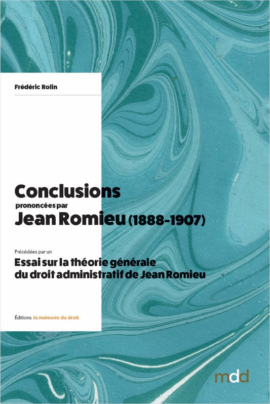ROLIN (Frédéric) – CONCLUSIONS prononcées par JEAN ROMIEU  devant le Conseil d’État et le Tribunal des conflits (1889-1907)  annotées et indexées  ﻿Précédées par un ESSAI SUR LA THÉORIE GÉNÉRALE DU DROIT ADMINISTRATIF DE JEAN ROMIEU par Frédéric ROLIN   A