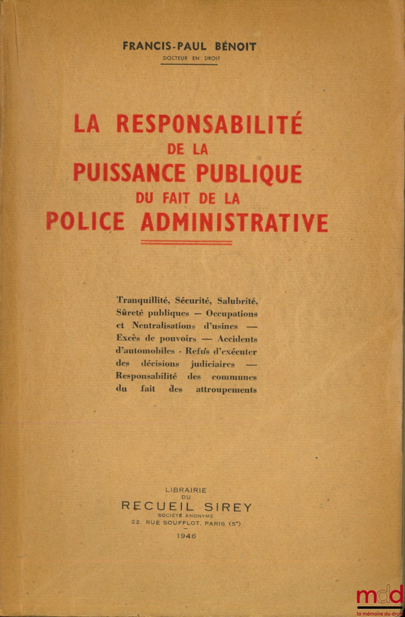 BÉNOIT (Francis-Paul) – LA RESPONSABILITÉ DE LA PUISSANCE PUBLIQUE DU FAIT DE LA POLICE ADMINISTRATIVE, Tranquillité, Sécurité, Salubrité - Sûreté publiques - Occupations et Neutralisations d’usines - Excès de pouvoirs - Accidents d’automobiles - Refus d’