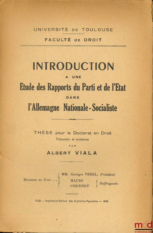 VIALA (Albert) – INTRODUCTION À UNE ÉTUDE DES RAPPORTS DU PARTI ET DE L’ÉTAT DANS L’ALLEMAGNE NATIONALE-SOCIALISTE, Université de Toulouse, Faculté de Droit