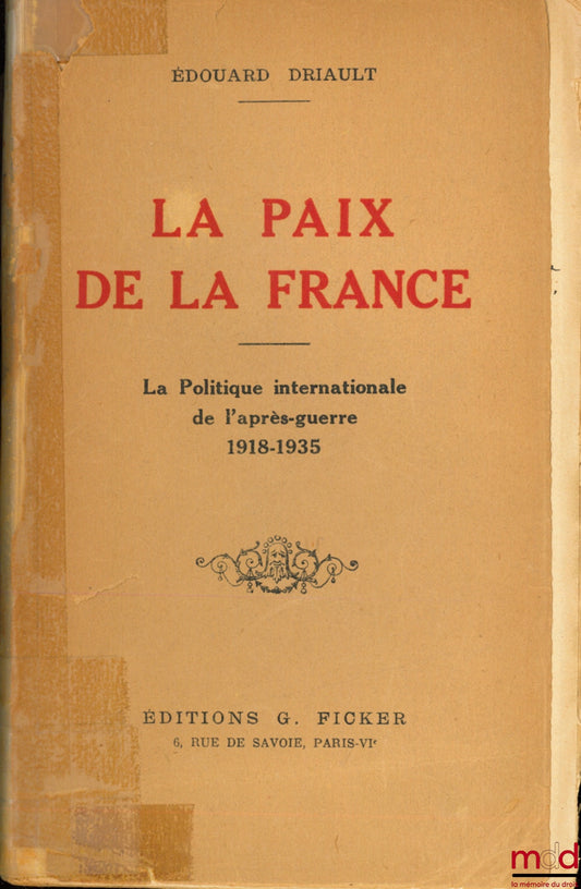 DRIAULT (Édouard) – LA PAIX DE LA FRANCE, La politique internationale de l’après-guerre 1918-1935