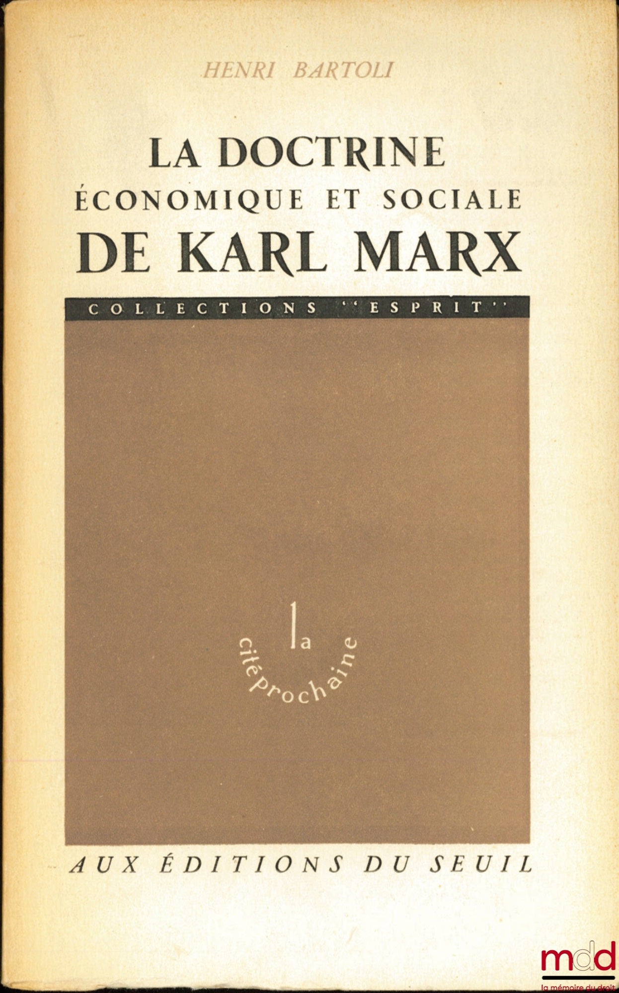 BARTOLI (Henri) – LA DOCTRINE ÉCONOMIQUE ET SOCIALE DE KARL MARX, coll. Esprit, série La cité prochaine