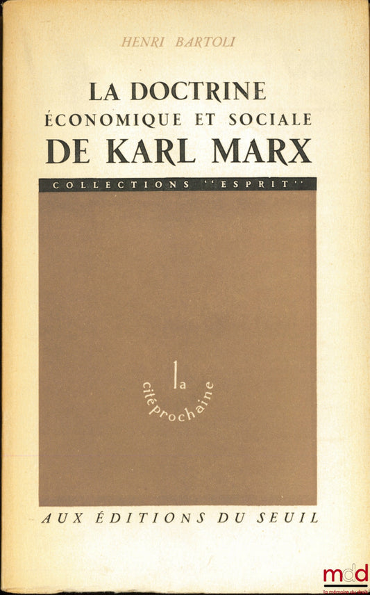BARTOLI (Henri) – LA DOCTRINE ÉCONOMIQUE ET SOCIALE DE KARL MARX, coll. Esprit, série La cité prochaine