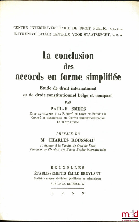 SMETS (Paul-F.) – THE CONCLUSION OF AGREEMENTS IN SIMPLIFIED FORM, A Study of International Law and Belgian and Comparative Constitutional Law, Preface by Mr. Charles Rousseau, Interuniversity Centre for Public Law, ASBL