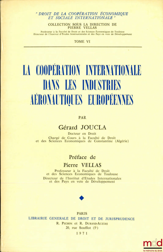 JOUCLA (Gérard) – INTERNATIONAL COOPERATION IN EUROPEAN AERONAUTICAL INDUSTRIES, Preface by Pierre Vellas, coll. Law of International Economic and Social Cooperation, vol. VI