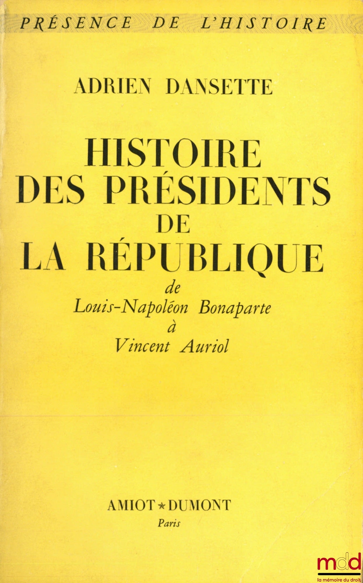 DANSETTE (Adrien) – HISTOIRE DES PRÉSIDENTS DE LA RÉPUBLIQUE DE LOUIS-NAPOLÉON BONAPARTE À VINCENT AURIOL, coll. Présence de l’histoire