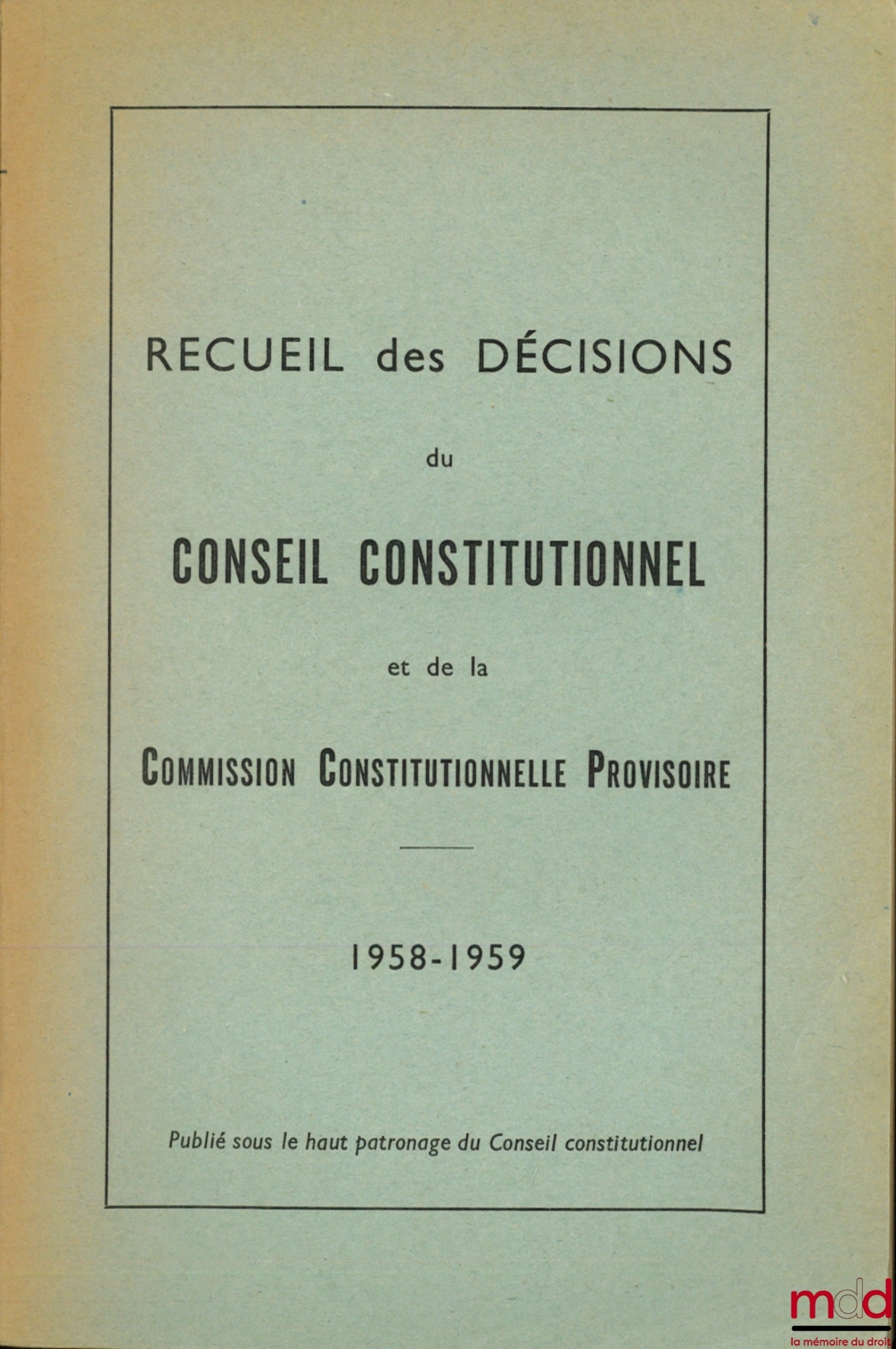 [Collectif] – RECUEIL DES DÉCISIONS DU CONSEIL CONSTITUTIONNEL, années 1958-1959 (Commission constitutionnelle provisoire), 1960 et Référendum du 8 janvier 1961
