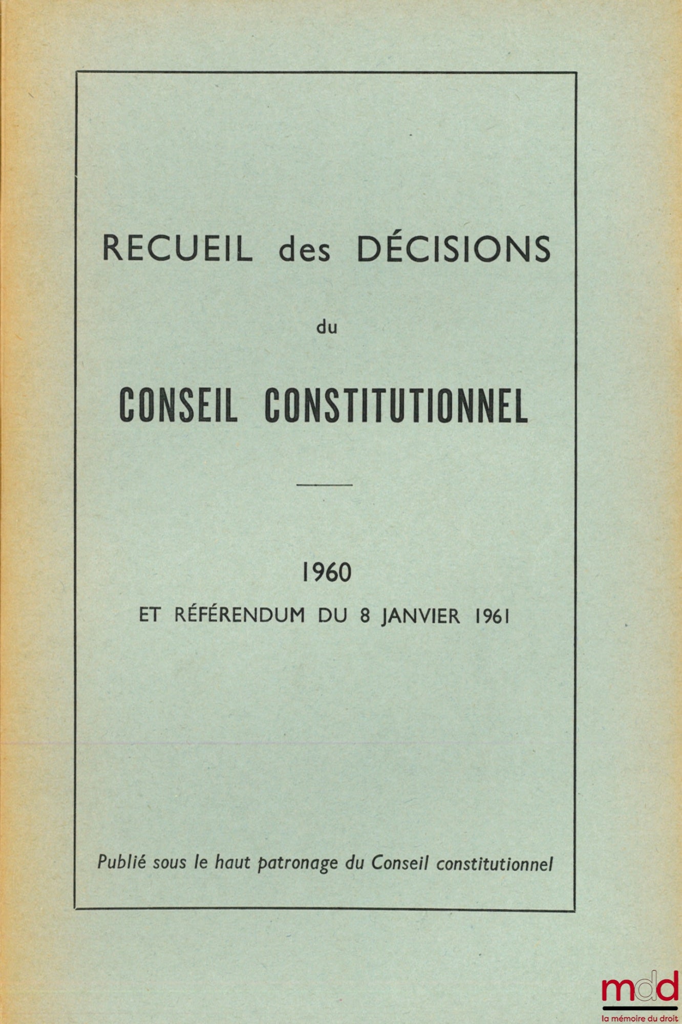 [Collectif] – RECUEIL DES DÉCISIONS DU CONSEIL CONSTITUTIONNEL, années 1958-1959 (Commission constitutionnelle provisoire), 1960 et Référendum du 8 janvier 1961