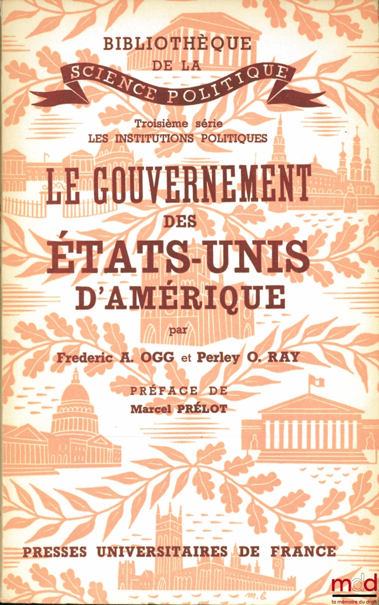OGG (Frederic A.) and RAY (Perley Osman) – THE GOVERNMENT OF THE UNITED STATES OF AMERICA, French translation by Jacqueline Henri-Prélot, Preface by Marcel Prélot, Library of Political Science, 3rd series: Political Institutions