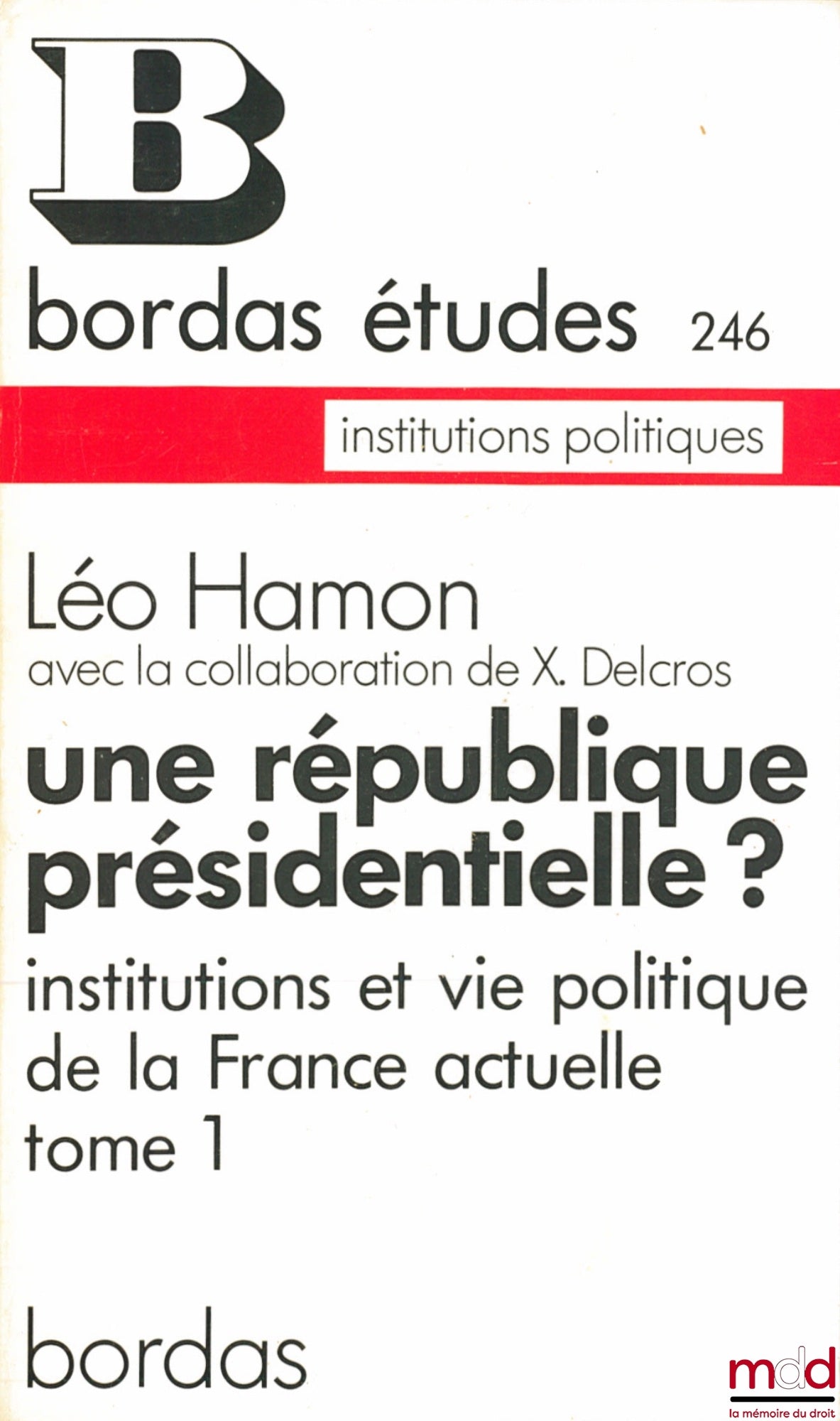 HAMON (Léo) et DELCROS (Xavier) – UNE RÉPUBLIQUE PRÉSIDENTIELLE ? Institutions et vie politique de la France actuelle, coll. Bordas Études, institutions politiques n° 246