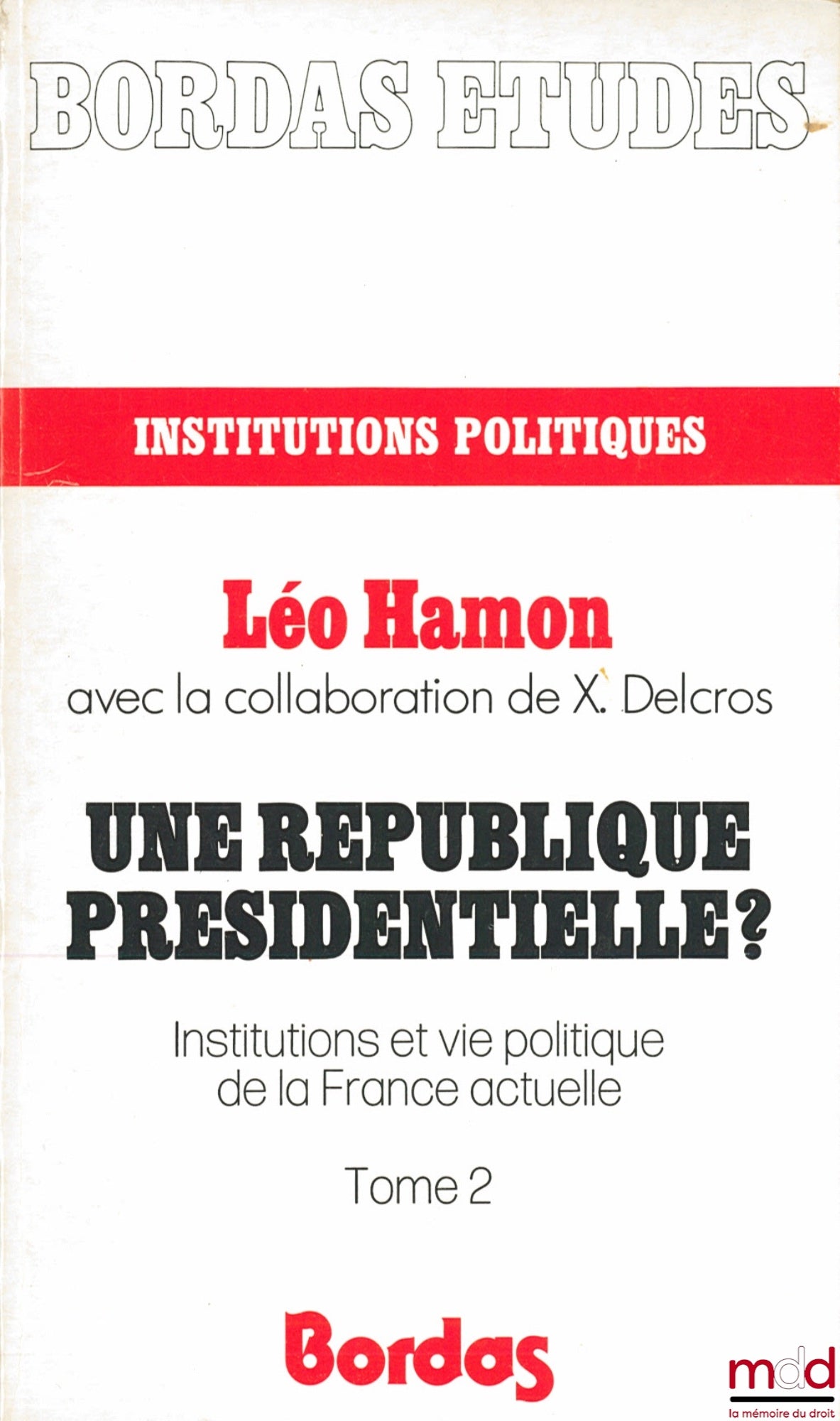 HAMON (Léo) et DELCROS (Xavier) – UNE RÉPUBLIQUE PRÉSIDENTIELLE ? Institutions et vie politique de la France actuelle, coll. Bordas Études, institutions politiques n° 246