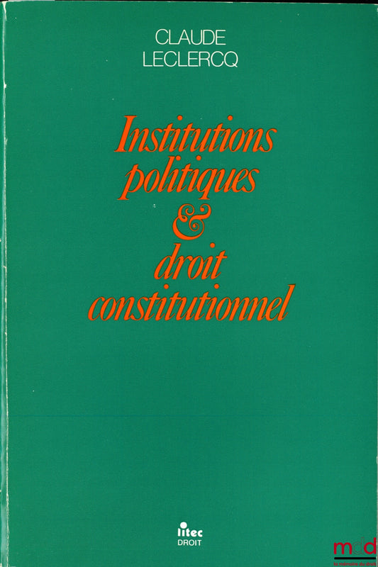 LECLERCQ (Claude) – DROIT CONSTITUTIONNEL ET INSTITUTIONS POLITIQUES