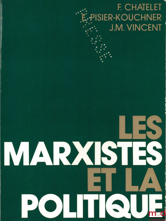 CHÂTELET (François), PISIER-KOUCHNER (Évelyne) et VINCENT (J. M.) – LES MARXISTES ET LA POLITIQUE, Coll. Themis