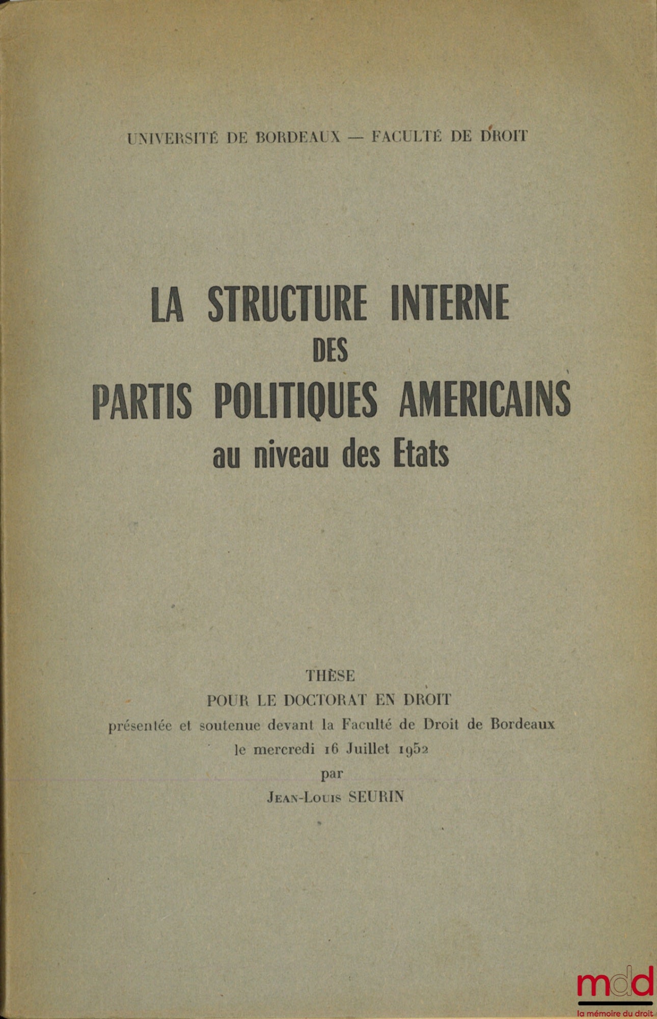 SEURIN (Jean-Louis) – LA STRUCTURE INTERNE DES PARTIS POLITIQUES AMÉRICAINS AU NIVEAU DES ÉTATS, Université de Bordeaux, Faculté de Droit