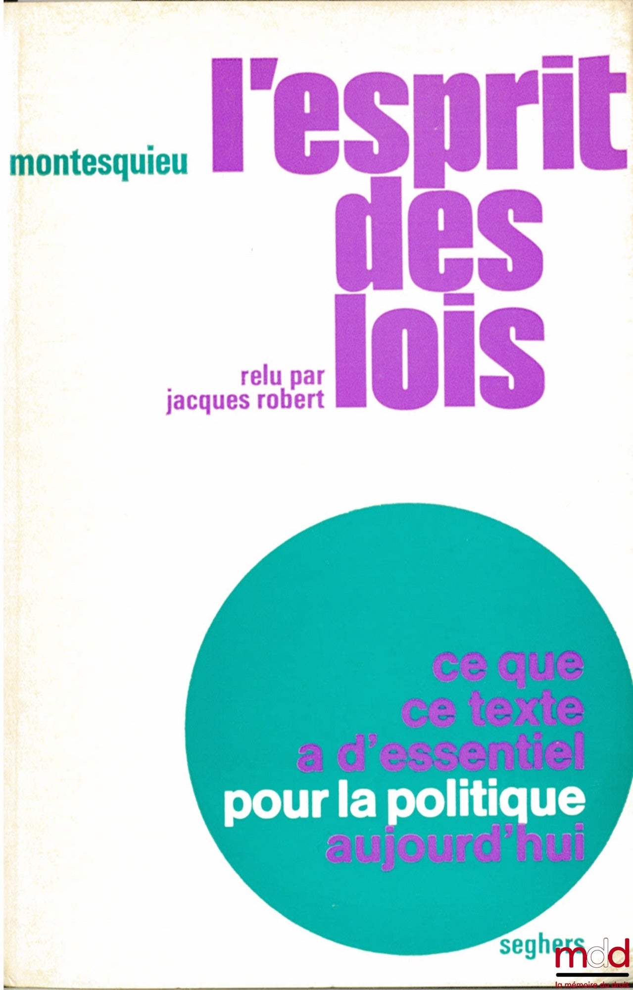 [Montesquieu], ROBERT (Jacques) – L’ESPRIT DES LOIS relu par Jacques Robert, Ce que ce texte a d’essentiel pour la politique d’aujourd’hui, coll. Pour la politique n° 3