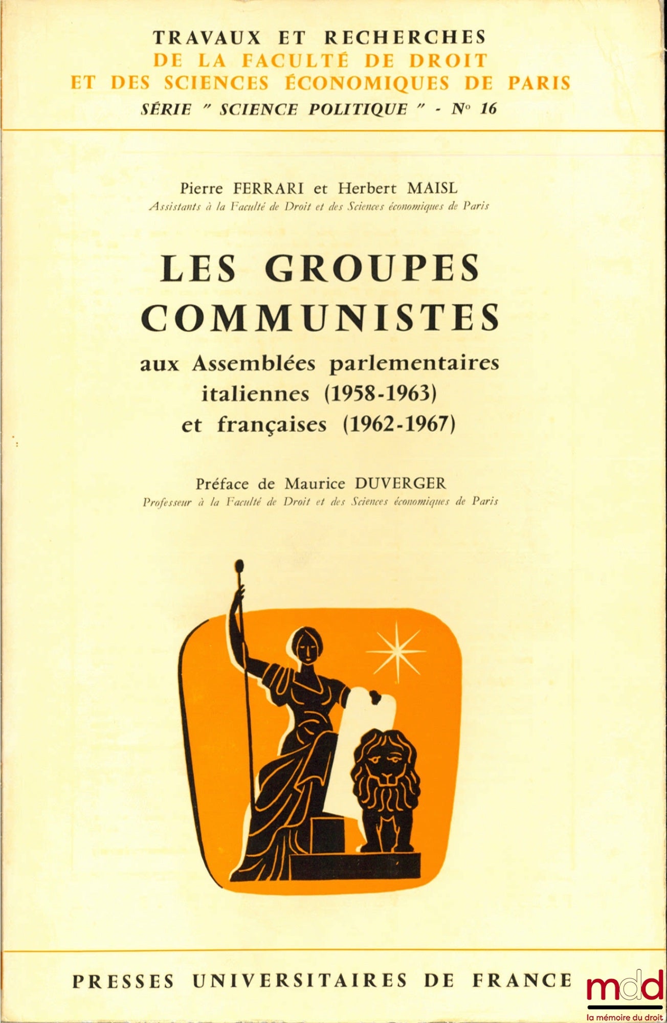 FERRARI (Pierre) et MAISL (Herbert) – LES GROUPES COMMUNISTES AUX ASSEMBLÉES PARLEMENTAIRES ITALIENNE (1958-1963) et FRANÇAISES (1962-1967), Préface de Maurice Duverger, coll. Travaux et recherches de la faculté de droit et des Sciences Économiques de Par
