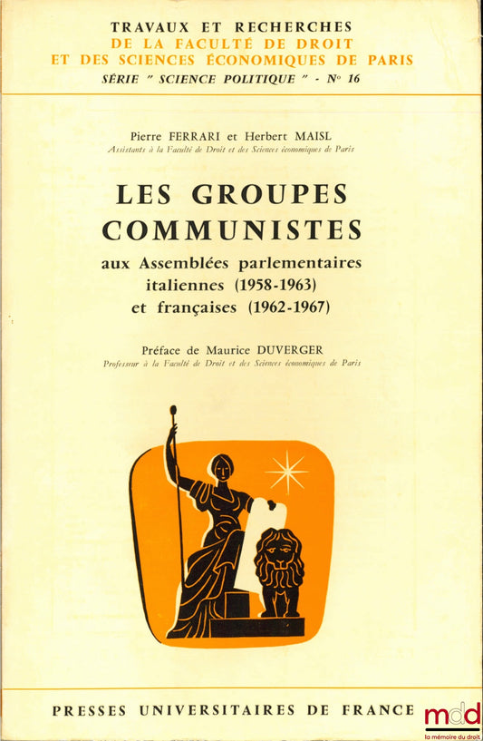 FERRARI (Pierre) et MAISL (Herbert) – LES GROUPES COMMUNISTES AUX ASSEMBLÉES PARLEMENTAIRES ITALIENNE (1958-1963) et FRANÇAISES (1962-1967), Préface de Maurice Duverger, coll. Travaux et recherches de la faculté de droit et des Sciences Économiques de Par