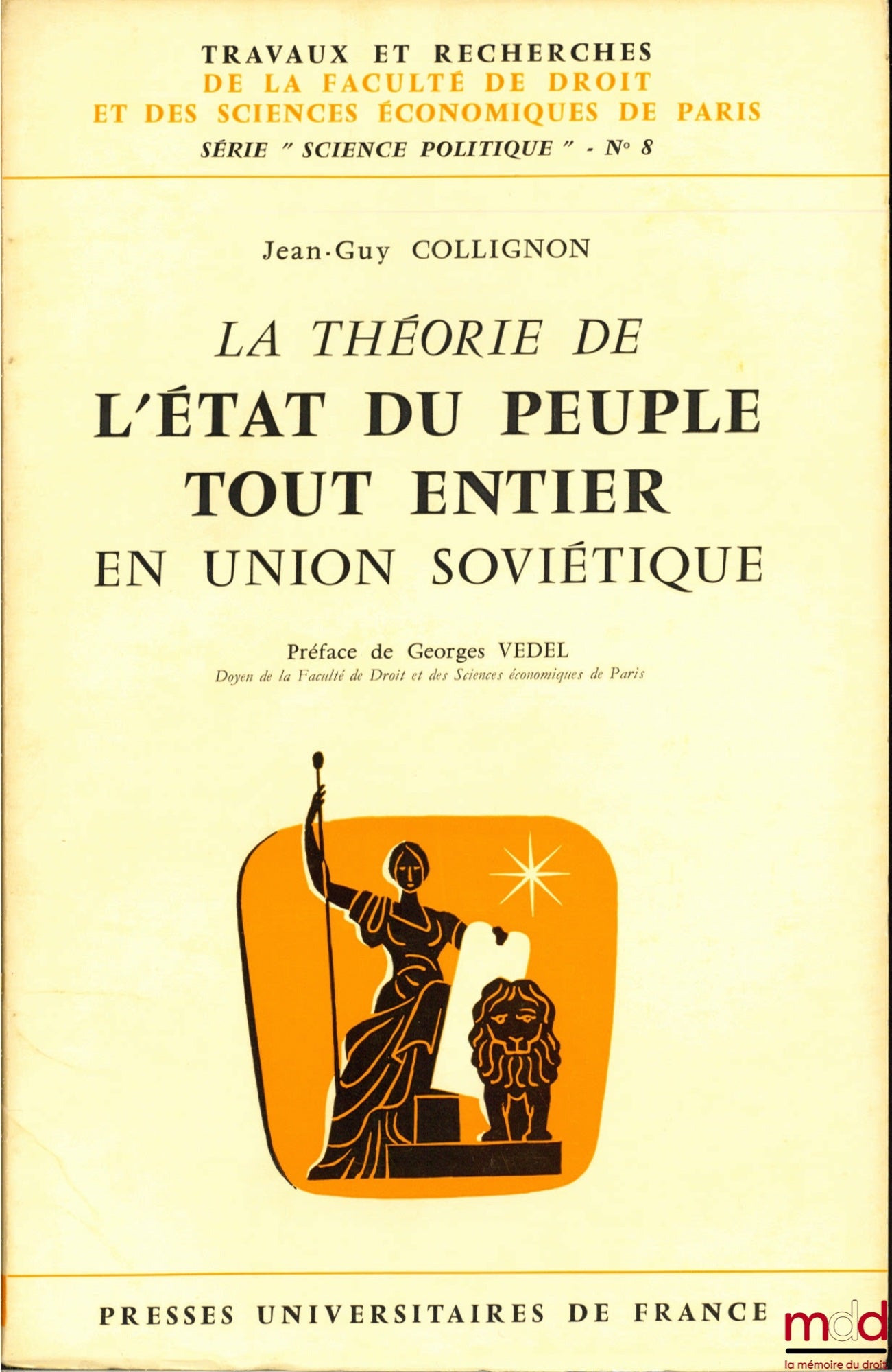 COLLIGNON (Jean-Guy) – LA THÉORIE DE L’ÉTAT DU PEUPLE TOUT ENTIER EN UNION SOVIÉTIQUE, Préface de Georges Vedel, coll. Travaux et recherches de la faculté de droit et des Sciences Économiques de Paris, série “science politique”, n° 8