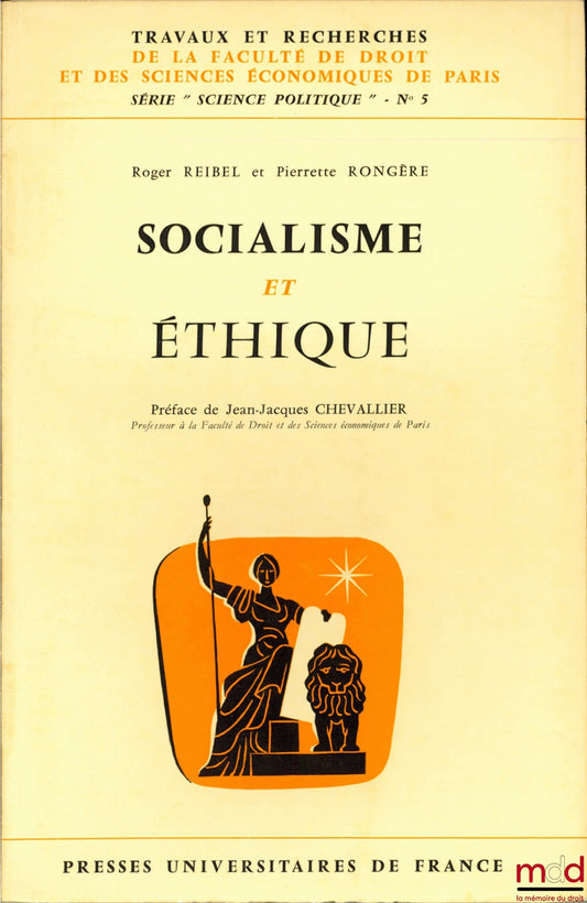 REIBEL (Roger) and RONGÈRE (Pierrette) – SOCIALISM AND ETHICS, Preface by Jean-Jacques Chevallier, coll. Works and research of the Faculty of Law and Economics of Paris, series “political science” no. 5