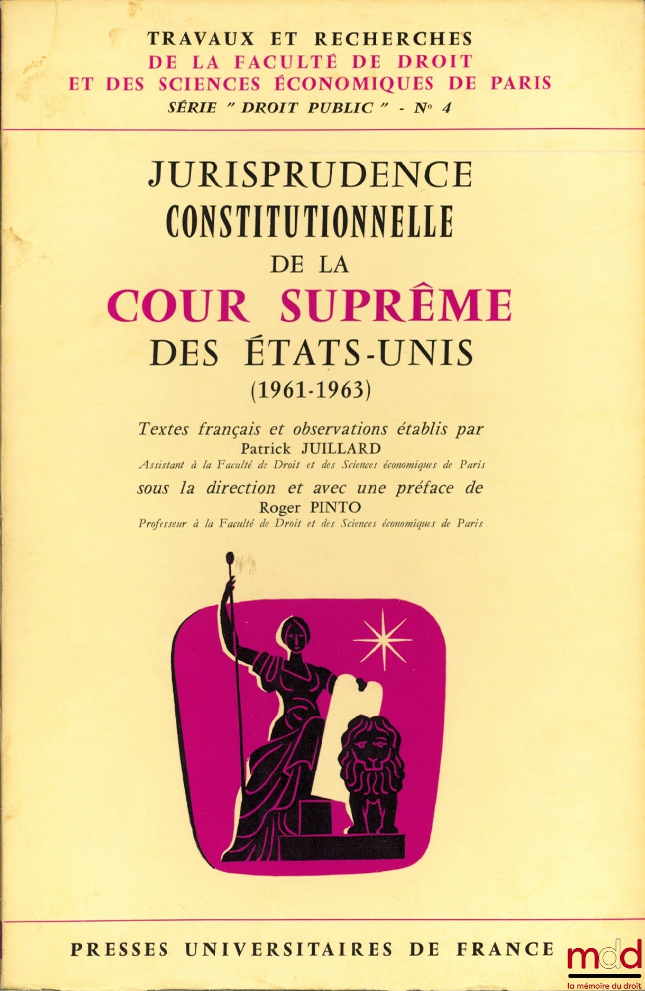 JUILLARD (Patrick) – JURISPRUDENCE CONSTITUTIONNELLE DE LA COUR SUPRÊME DES ÉTATS-UNIS (1961 - 1963), sous la direction et avec une Préface de Roger Pinto, coll. Travaux et recherches de la faculté de droit et des Sciences Économiques de Paris, série “Dro