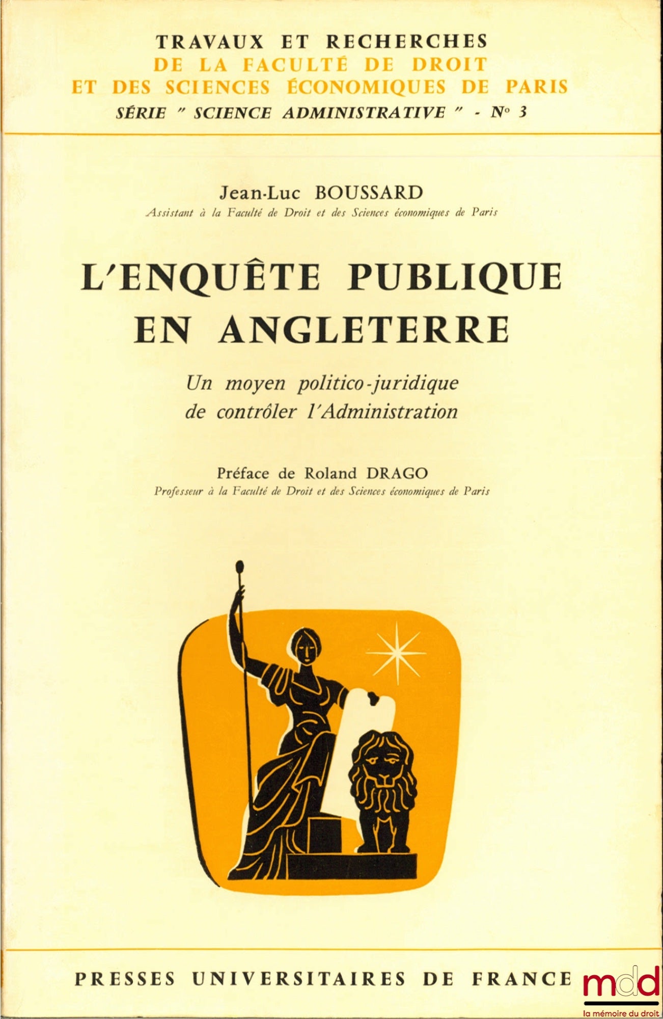 BOUSSARD (Jean-Luc) – L’ENQUÊTE PUBLIQUE EN ANGLETERRE, un moyen politico-juridique de contrôler l’Administration, Préface de Roland Drago, coll. Travaux et recherches de la faculté de droit et des Sciences Économiques de Paris, série “Science Administrat