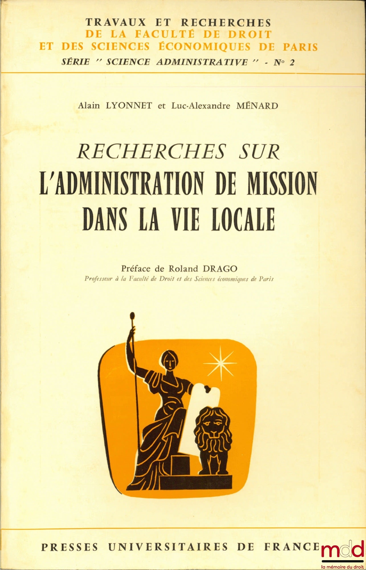 LYONNET (Alain) et MÉNARD (Luc-Alexandre) – RECHERCHES SUR L’ADMINISTRATION DE MISSION DANS LA VIE LOCALE, Préface de Roland Drago, coll. Travaux et recherches de la faculté de droit et des Sciences Économiques de Paris, série “Science Administrative” n° 
