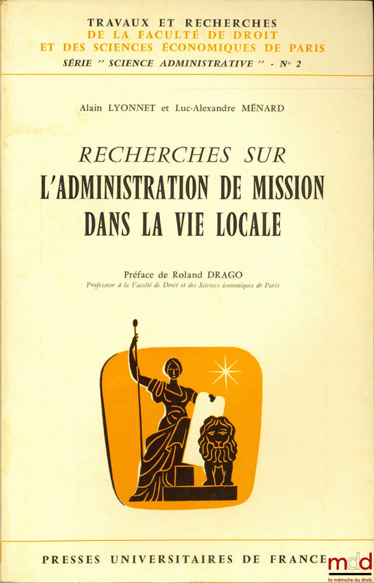 LYONNET (Alain) et MÉNARD (Luc-Alexandre) – RECHERCHES SUR L’ADMINISTRATION DE MISSION DANS LA VIE LOCALE, Préface de Roland Drago, coll. Travaux et recherches de la faculté de droit et des Sciences Économiques de Paris, série “Science Administrative” n° 