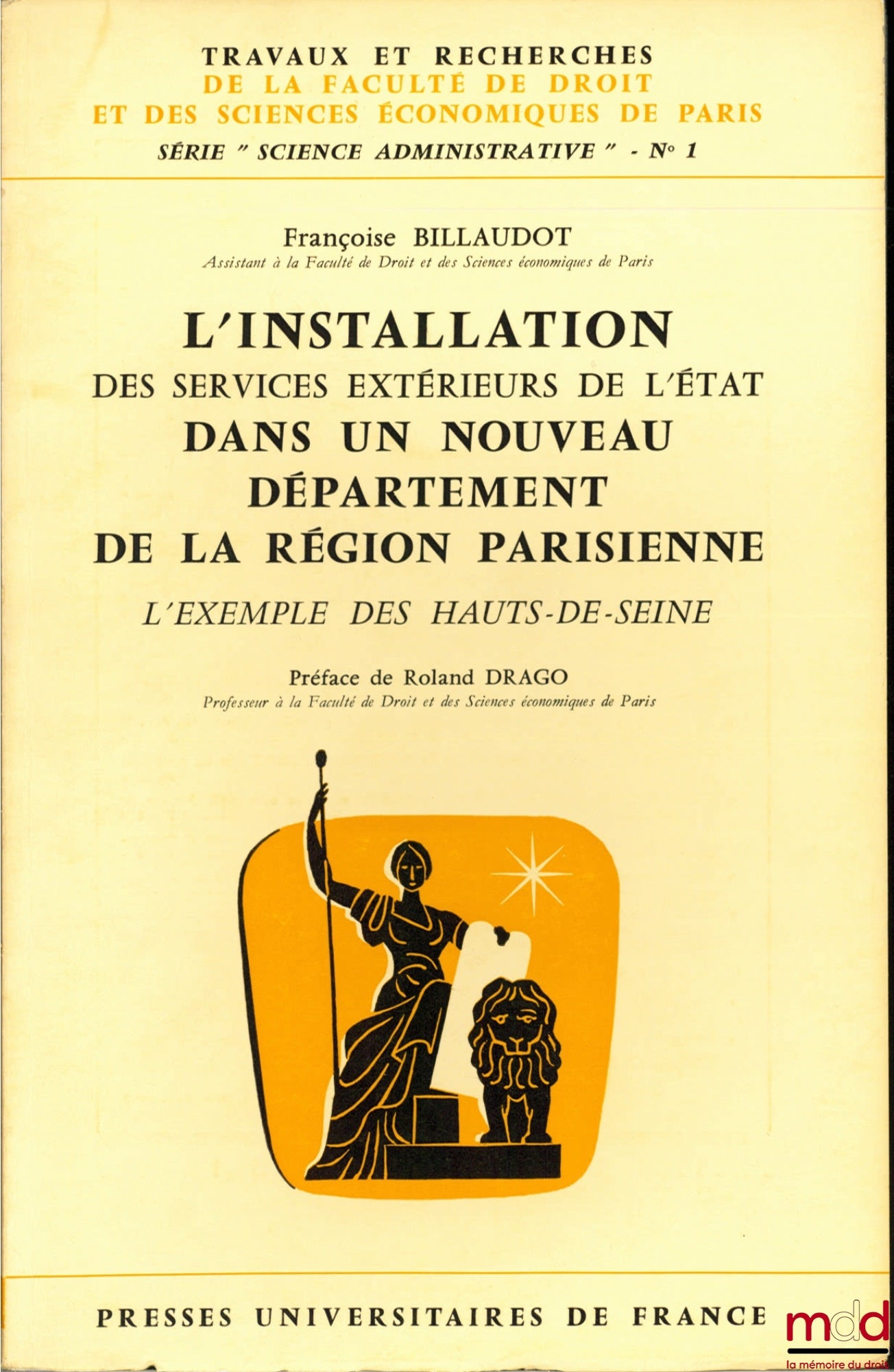BILLAUDOT (Françoise) – L’INSTALLATION DES SERVICES EXTÉRIEURS DE L’ÉTAT DANS UN NOUVEAU DÉPARTEMENT DE LA RÉGION PARISIENNE. L’EXEMPLE DES HAUTS-DE-SEINE, Préface de Rolland Drago, coll. Travaux et recherches de la faculté de droit et des Sciences Économ