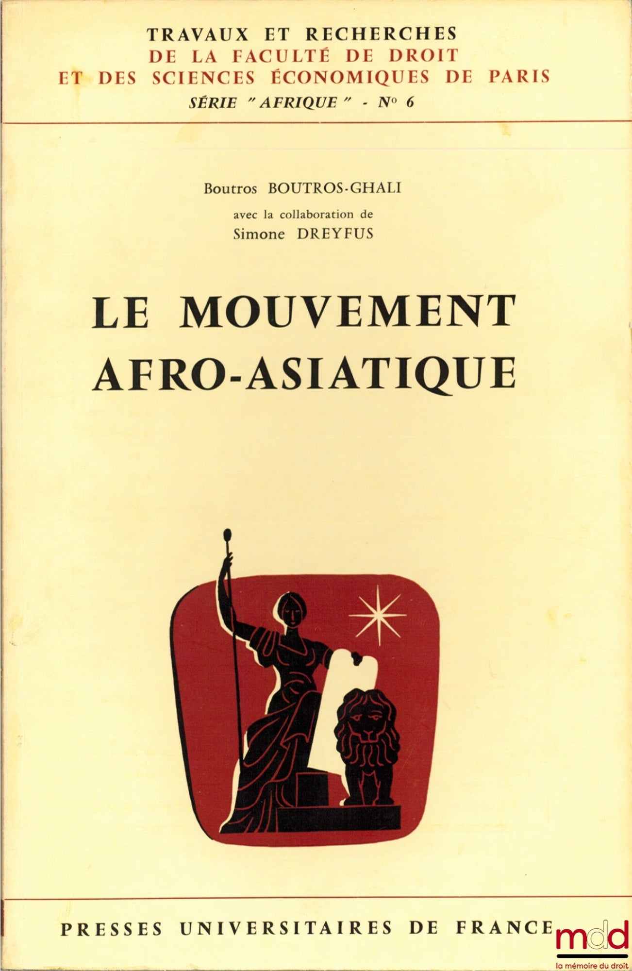BOUTROS-GHALI (Boutros) – LE MOUVEMENT AFRO-ASIATIQUE, avec la collaboration de Simone Dreyfus, coll. Travaux et recherches de la faculté de droit et des Sciences Économiques de Paris, série “Afrique” n° 6