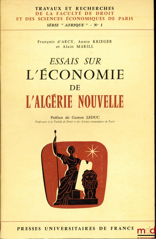 ARCY (François d’), KRIEGER (Annie) et MARILL (Alain) – ESSAIS SUR L’ÉCONOMIE DE L’ALGÉRIE NOUVELLE, Préface de Gaston Leduc, coll. Travaux et recherches de la faculté de droit et des Sciences Économiques de Paris, série “Afrique” n° 1