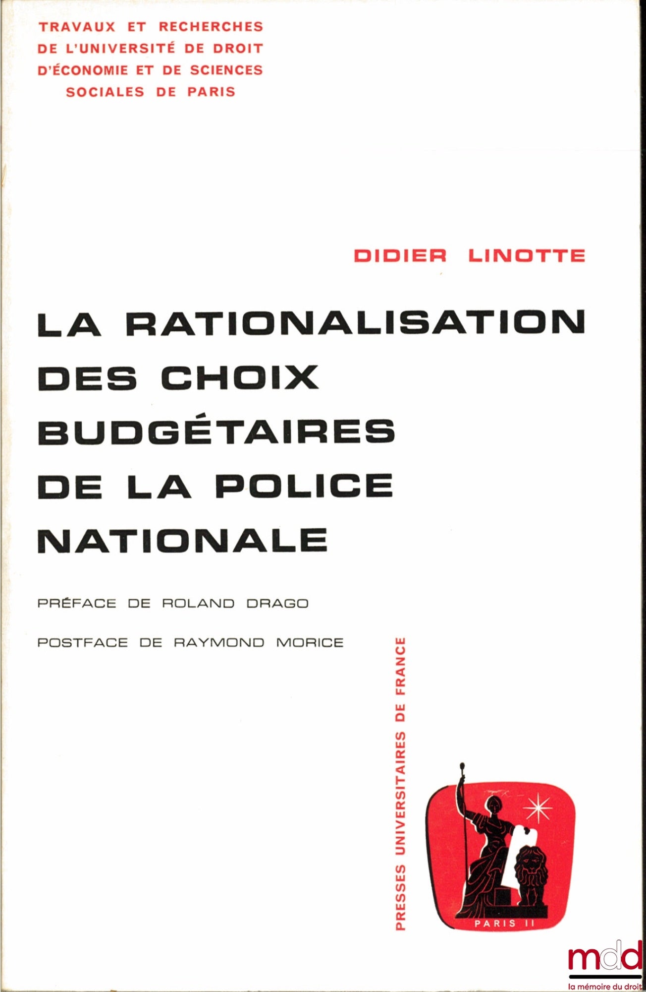 LINOTTE (Didier) – LA RATIONALISATION DES CHOIX BUDGÉTAIRES DE LA POLICE NATIONALE, Préface de Roland Drago, postface de Raymond Morice, coll. Travaux et recherches de l’Université de droit d’économie et de sciences sociales de Paris, série “science admin