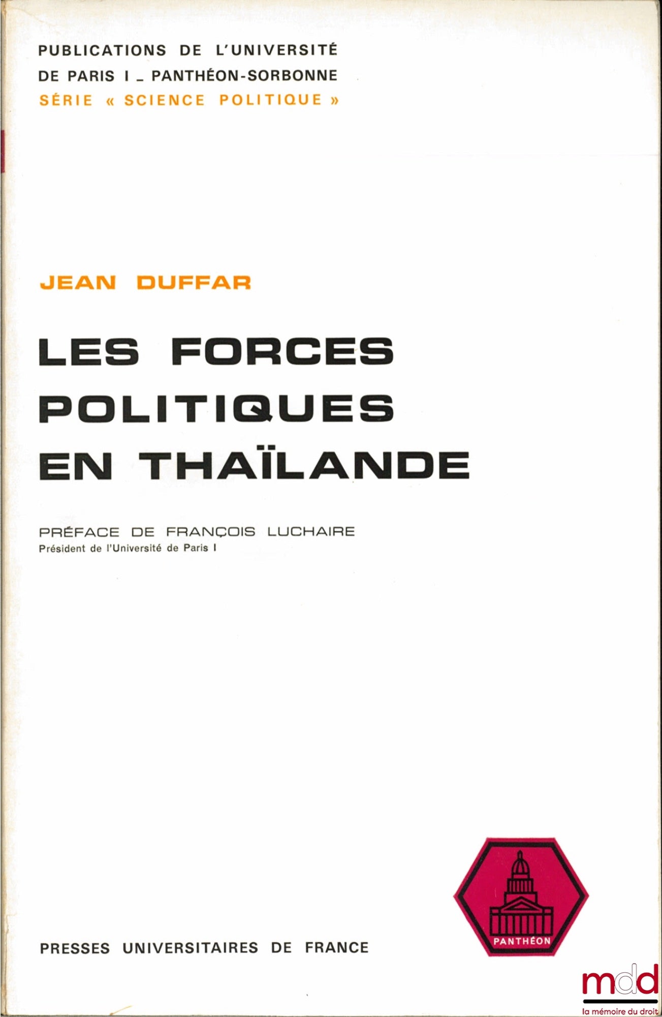 DUFFAR (Jean) – LES FORCES POLITIQUES EN THAÏLANDE, Préface de François Luchaire, Publications de l’Université de Paris I, série “ Science Politique”, t. 2