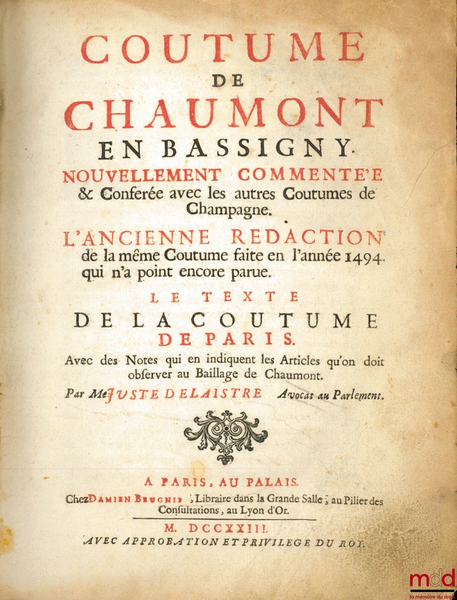 [Chaumont en Bassigny - Champagne], LAISTRE (Juste de) – COUTUME DE CHAUMONT EN BASSIGNY NOUVELLEMENT COMMENTÉE & CONFÉRÉE AVEC LES AUTRES COUTUMES DE CHAMPAGNE. L’ANCIENNE RÉDACTION de la même Coutume faite en l’année 1494 qui n’a point encore parue. Le