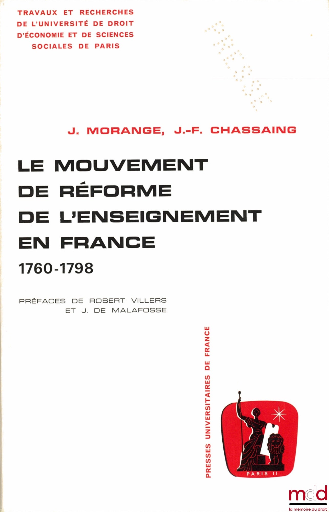 MORANGE (Jean) et CHASSAING (Jean-François) – LE MOUVEMENT DE RÉFORME DE L’ENSEIGNEMENT EN FRANCE 1760-1798, Préface de Robert Villiers et Jean de Malafosse, Travaux et Recherches de l’Université de Droit d’Économie et de Sciences sociales de Paris, série