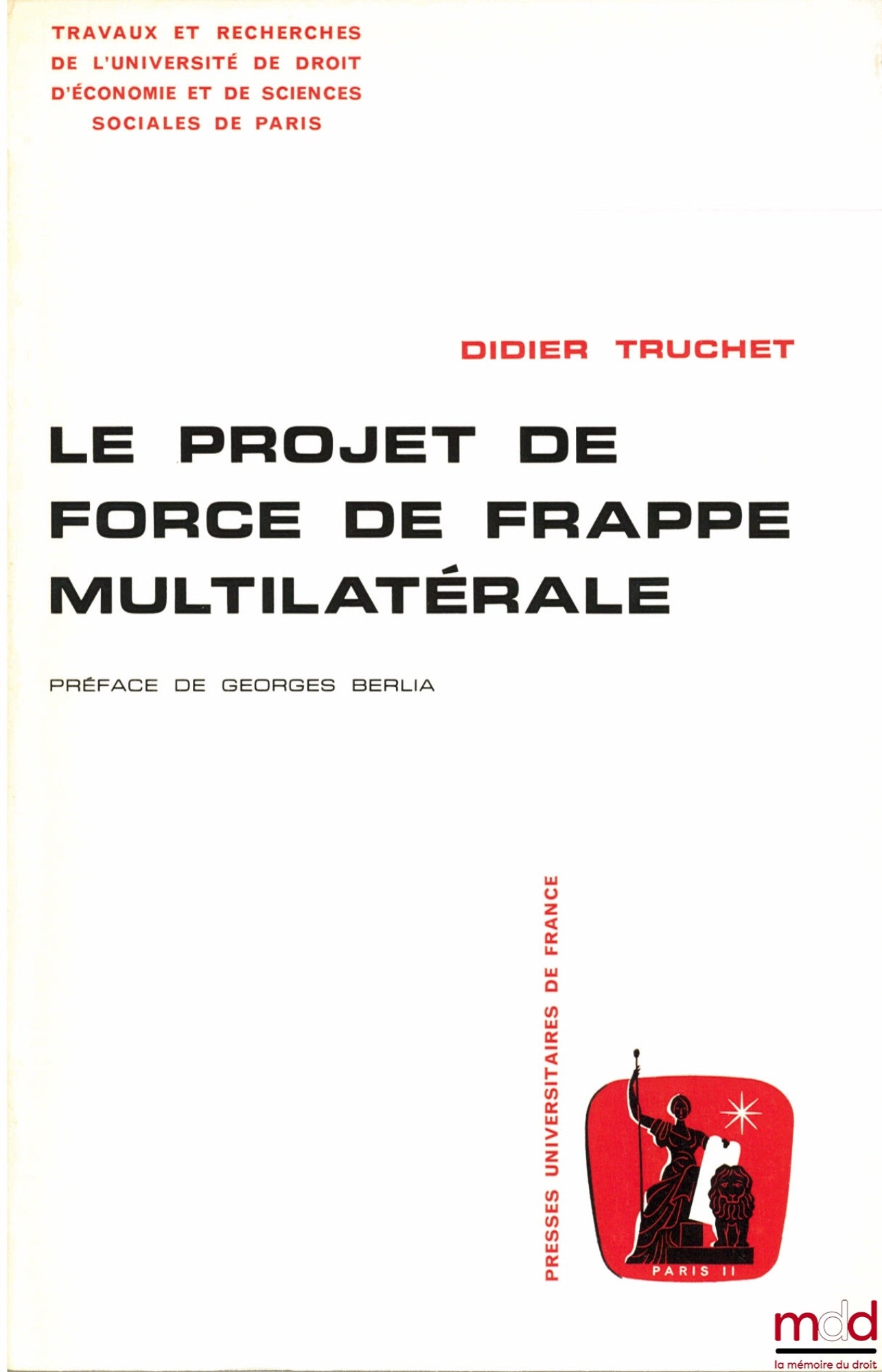 TRUCHET (Didier) – LE PROJET DE FORCE DE FRAPPE MULTILATÉRALE, Préface de Georges Berlia, Travaux et recherches del’Unversité de Droit d’Économie et de Sciences sociales de Paris, série Science politique n° 1