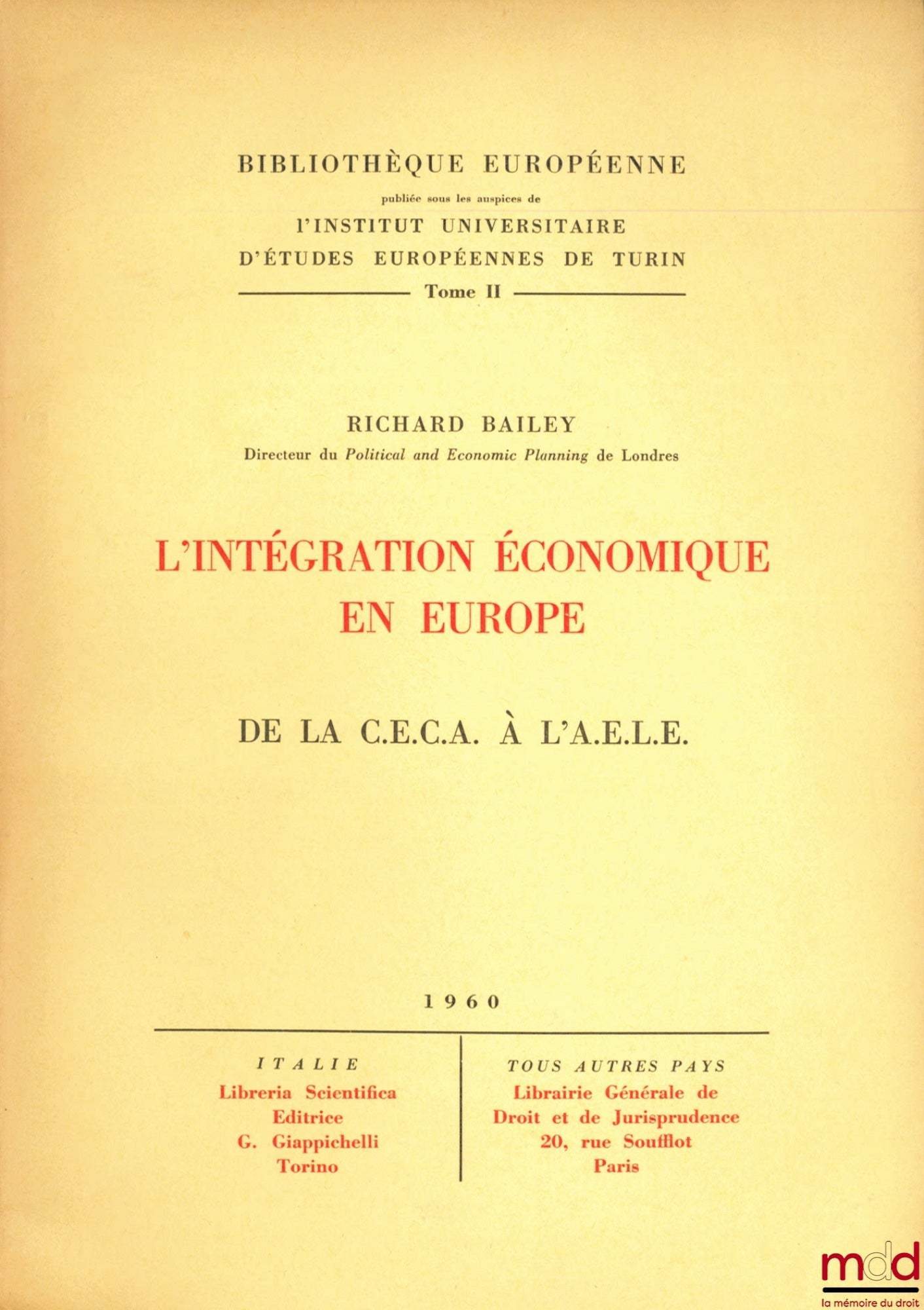 BAILEY (Richard) – L’INTÉGRATION ÉCONOMIQUE EN EUROPE, de la C.E.C.A à l’A.E.L.E., Bibl. européenne publiée sous les auspices de l’Inst. universitaire d’études européennes de Turin, t. II