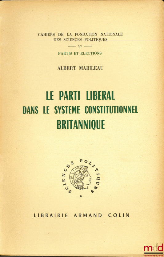 MABILEAU (Albert) – THE LIBERAL PARTY IN THE BRITISH CONSTITUTIONAL SYSTEM, coll. Cahiers de la Fondation nationale des sciences politiques, Parties and Elections, Preface by Jean-Jacques Chevallier