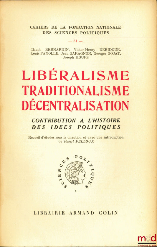 [Collectif] – LIBÉRALISME TRADITIONALISME DÉCENTRALISATION, Contribution à l’histoire des idées politiques, Cahiers de la Fondation Nationale des Sciences Politiques n° 31, sous la direction et avec une introduction de Robert PELLOUX