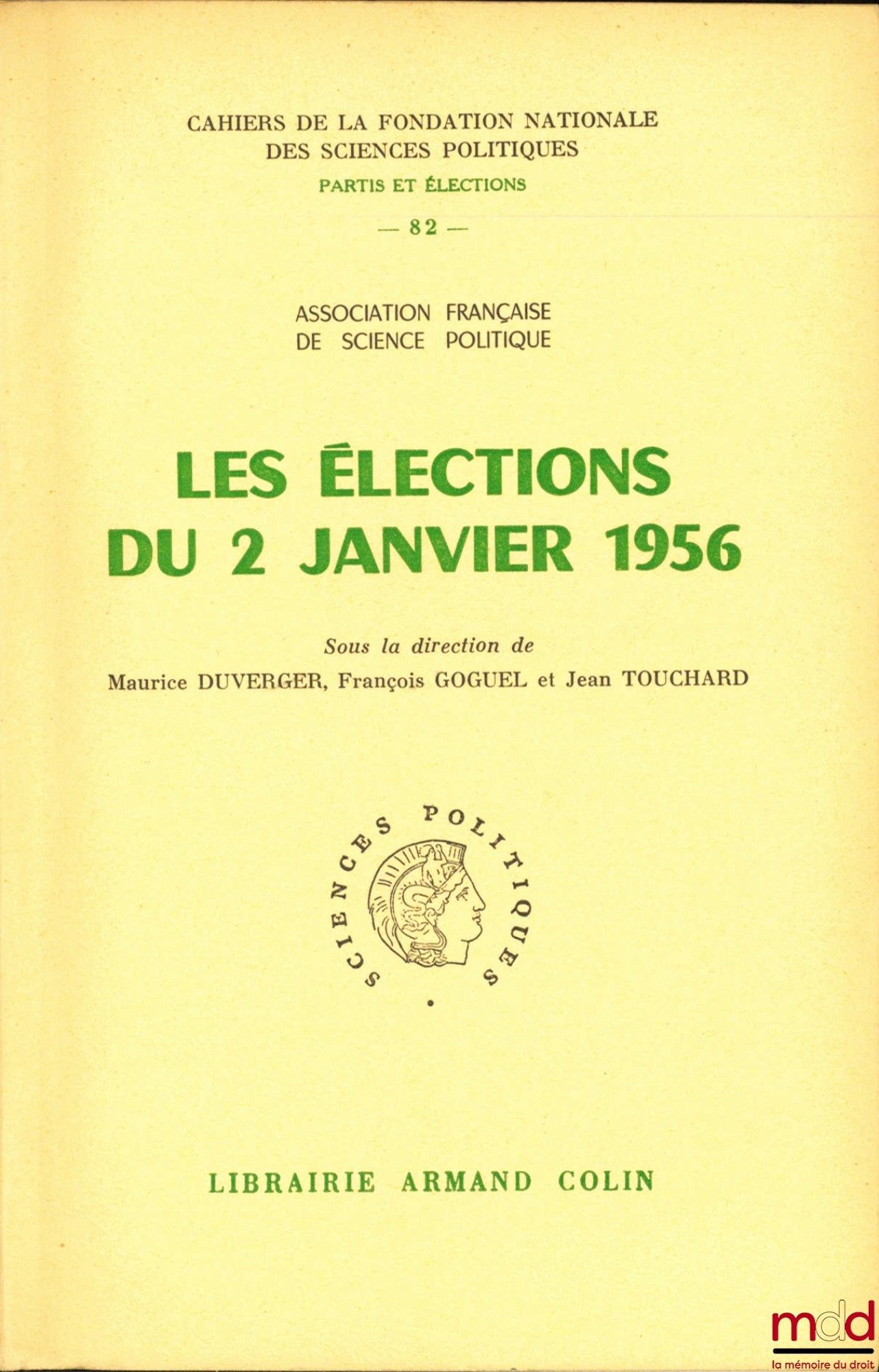 [Collectif] – LES ÉLECTIONS DU 2 JANVIER 1956, sous la direction de Maurice Duverger, François Goguel et Jean Touchard, Association française de science politique, Cahier n° 82 de la Fondation nationale des sciences politiques, série Partis et élections