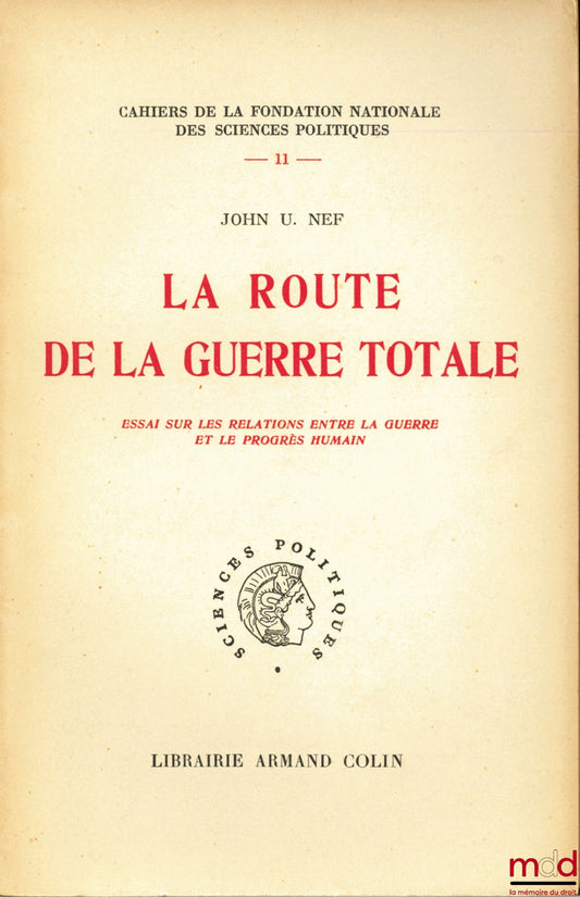NEF (John U.) – LA ROUTE DE LA GUERRE TOTALE, Essai sur les relations entre la guerre et le progrès humain, Cahiers de la Fondation nationale des Sciences politiques, n° 11