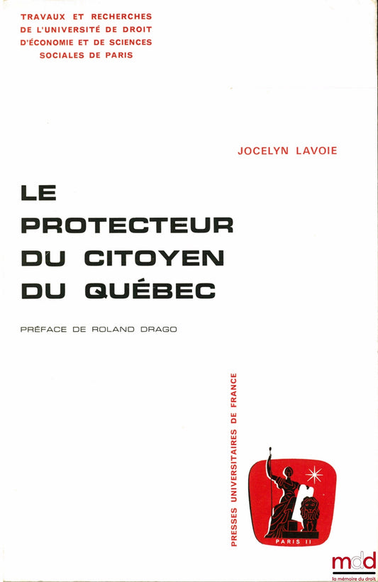 LAVOIE (Jocelyn) – LE PROTECTEUR DU CITOYEN DU QUÉBEC, Préface de Roland Drago, Travaux et Recherches de l’Université de Droit , d’Économie et de Sciences de Paris, série Science Administrative, n° 10