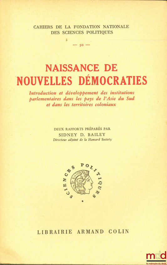 BAILEY (Sydney D.) – NAISSANCE DE NOUVELLES DÉMOCRATIES, Introduction et développement des institutions parlementaires dans les pays de l’Asie du Sud et dans les territoires coloniaux, Préface de André Mathiot, Cahiers de la Fondation nationales des Scien