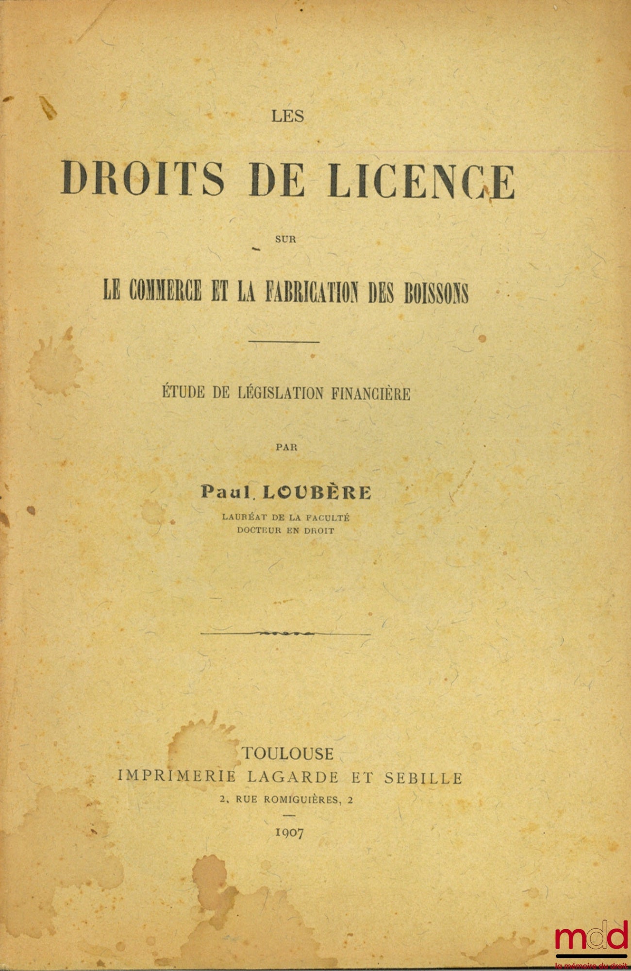 LOUBÈRE (Paul) – LES DROITS DE LICENCE SUR LE COMMERCE ET LE FABRICATIONS DES BOISSONS, Études de législation financière