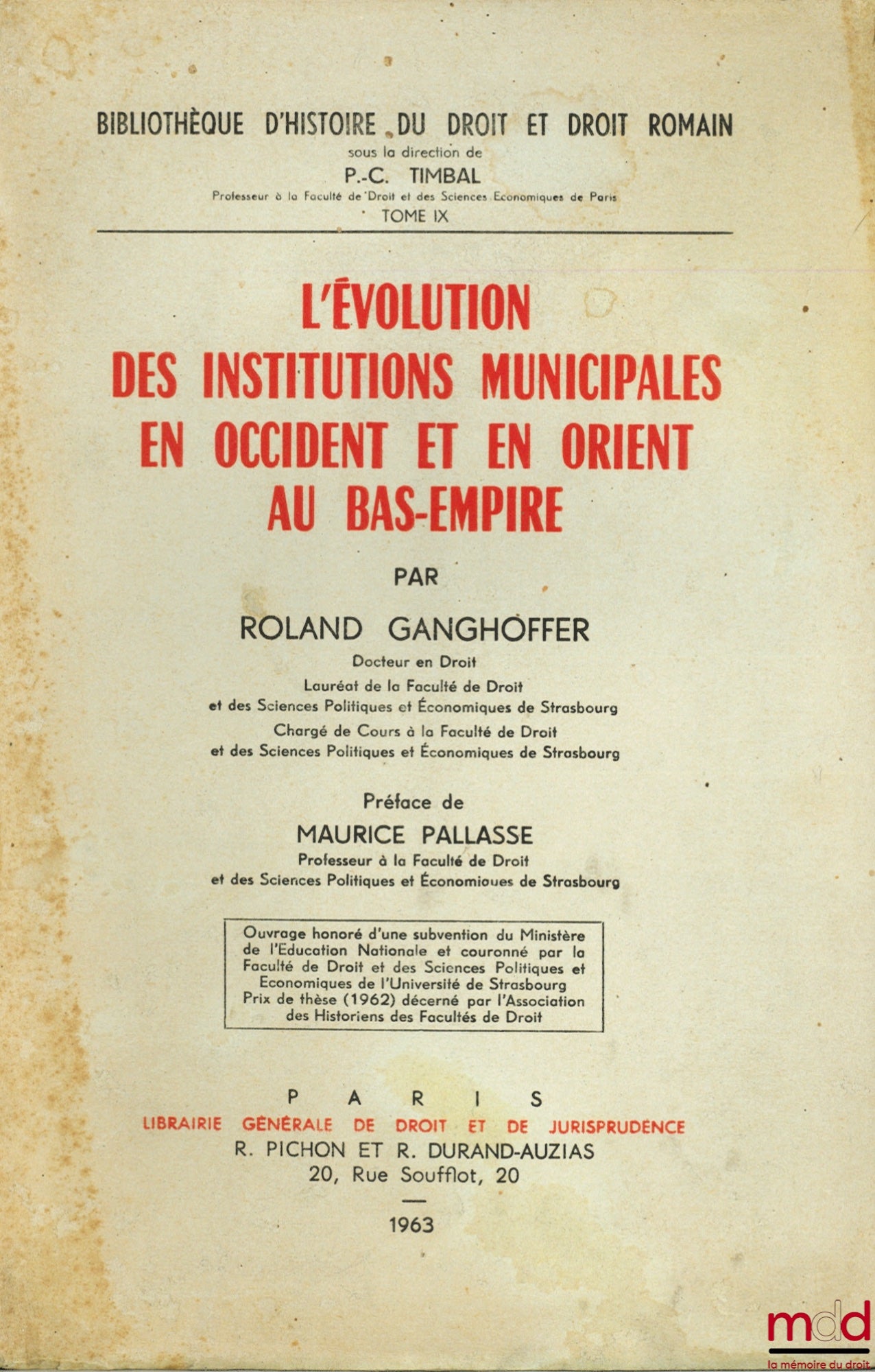 GANGHOFFER (Roland) – L’ÉVOLUTION DES INSTITUTIONS MUNICIPALES EN OCCIDENT ET EN ORIENT AU BAS-EMPIRE, Préface de M. Pallassé, Bibl. d’histoire du droit et droit romain, t. IX