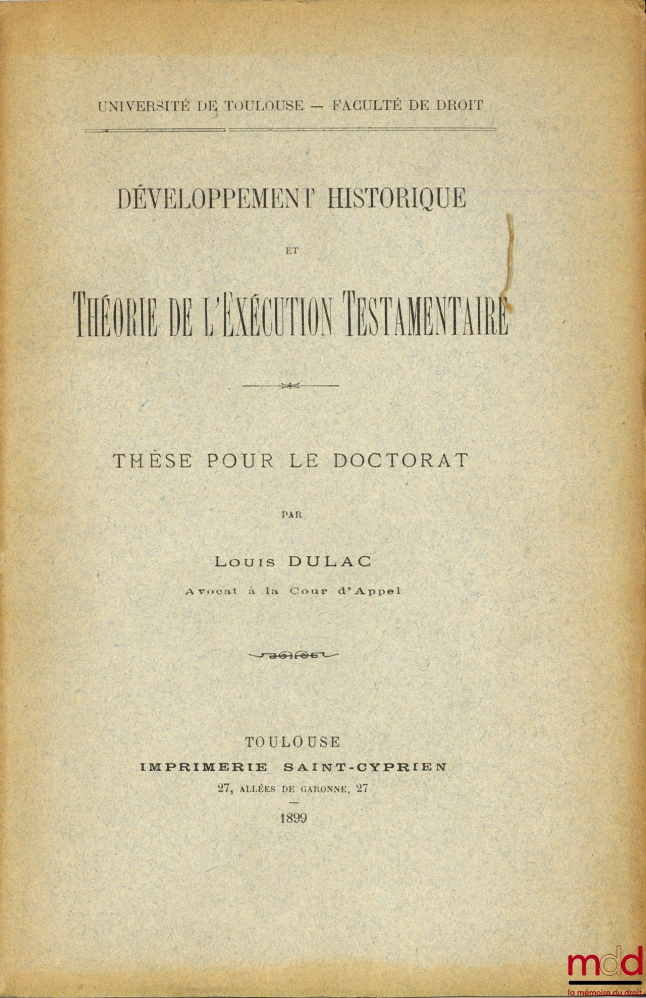 DULAC (Louis) – DÉVELOPPEMENT HISTORIQUE ET THÉORIE DE L’EXÉCUTION TESTAMENTAIRE, Université de Toulouse, Faculté de Droit