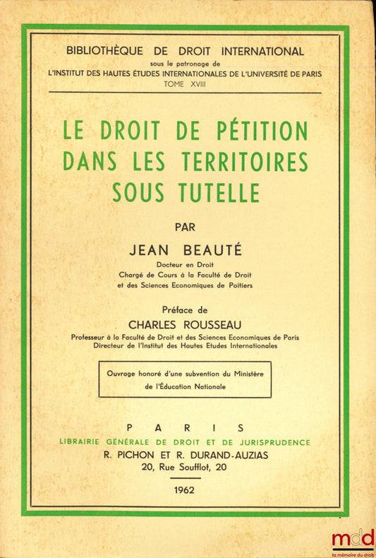 BEAUTÉ (Jean) – LE DROIT DE PÉTITION DANS LES TERRITOIRES SOUS TUTELLE, Préface de Charles Rousseau, Bibl. de droit intern., t. XVIII