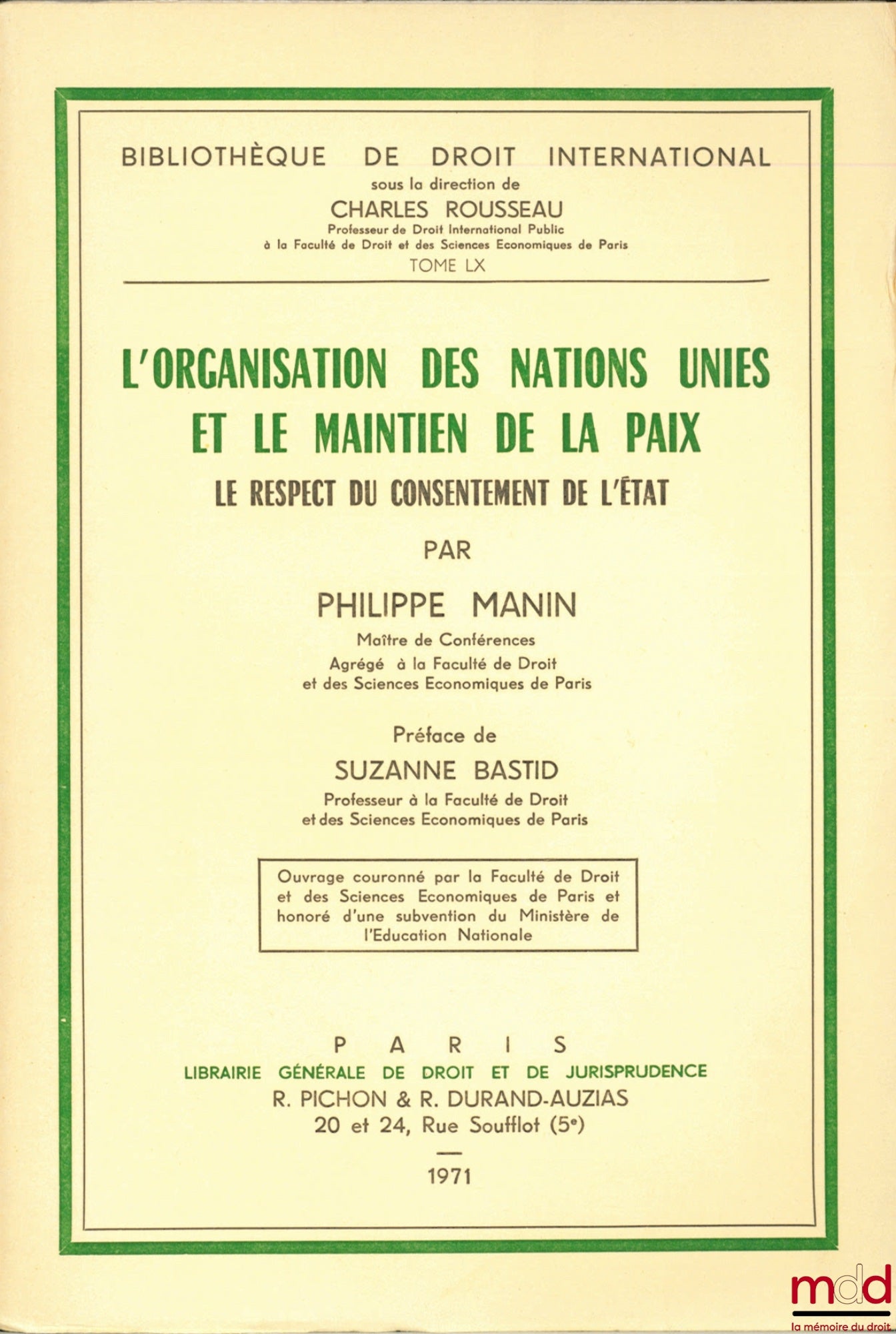 MANIN (Philippe) – L’ORGANISATION DES NATIONS UNIES ET LE MAINTIEN DE LA PAIX. LE RESPECT DU CONSENTEMENT DE L’ÉTAT, Préface de Suzanne Bastid, Bibl. de droit intern., t. LX